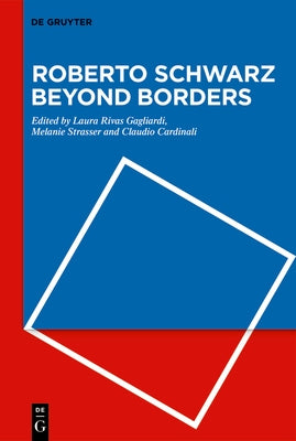 Roberto Schwarz Beyond Borders by Rivas Gagliardi, Laura