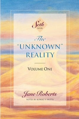 The Unknown Reality, Volume One: A Seth Book by Roberts, Jane