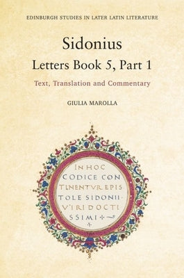 Sidonius: Letters Book 5, Part 1: Text, Translation and Commentary by Marolla, Giulia