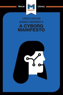 An Analysis of Donna Haraway's A Cyborg Manifesto: Science, Technology, and Socialist-Feminism in the Late Twentieth Century by Pohl, Rebecca