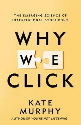 Why We Click: The Emerging Science of Interpersonal Synchrony by Murphy, Kate