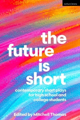 The Future Is Short: Contemporary Short Plays for High School and College Students by Thomas, Mitchell
