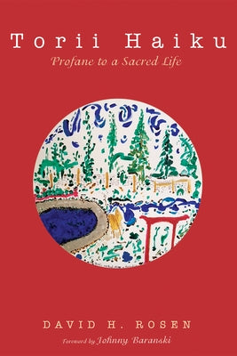 Torii Haiku: Profane to a Sacred Life by Rosen, David H.