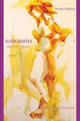 Slingshots and Love Plums - Poems by Videlock, Wendy