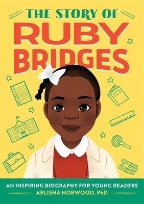 The Story of Ruby Bridges: An Inspiring Biography for Young Readers by Alston, Arlisha Norwood, PhD