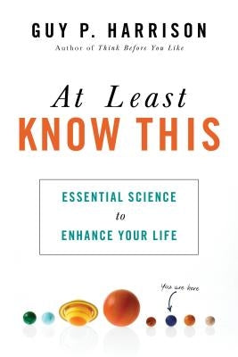 At Least Know This: Essential Science to Enhance Your Life by Harrison, Guy P.