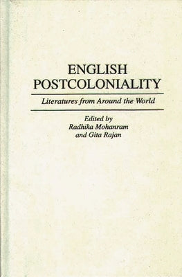 English Postcoloniality: Literatures from Around the World by Mohanram, Radhika