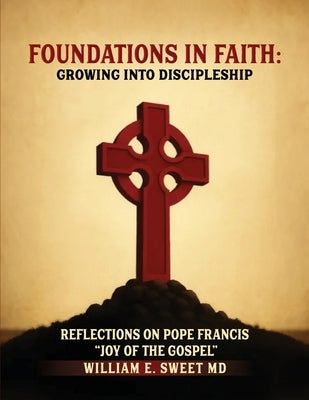 Foundations in Faith: Growing Into Discipleship by E. Sweet, Dcn William