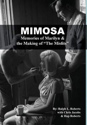 Mimosa: Memories of Marilyn & the Making of "The Misfits" by Roberts, Ralph L.