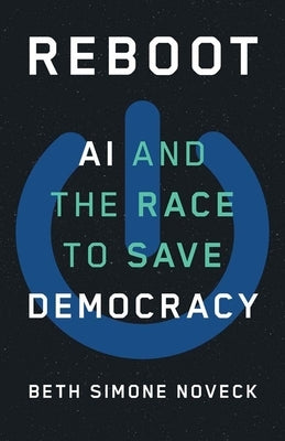 Reboot: AI and the Race to Save Democracy by Noveck, Beth Simone