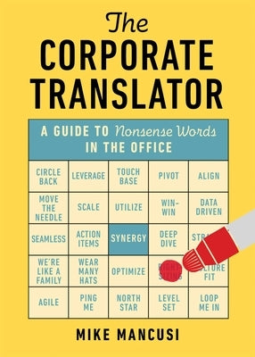 The Corporate Translator: A Guide to Nonsense Words in the Office by Mancusi, Mike