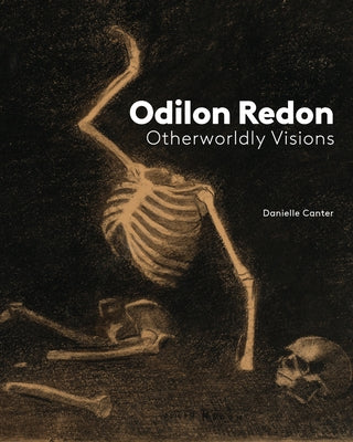Odilon Redon: Otherworldly Visions by Canter, Danielle
