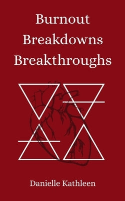 Burnout Breakdowns Breakthroughs by Kathleen, Danielle