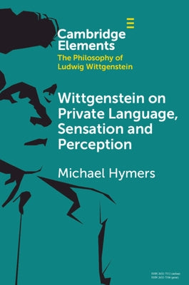 Wittgenstein on Private Language, Sensation and Perception by Hymers, Michael