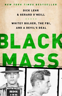 Black Mass: Whitey Bulger, the Fbi, and a Devil's Deal by Lehr, Dick