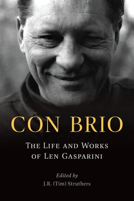 Con Brio: The Life and Works of Len Gasparini by Struthers