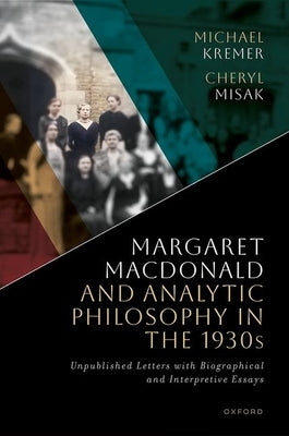 Margaret MacDonald and Analytic Philosophy in the 1930s: Unpublished Letters with Biographical and Interpretive Essays by Kremer, Michael