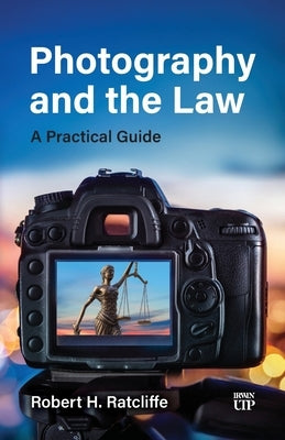 Photography and the Law: A Practical Guide by Ratcliffe, Robert H.