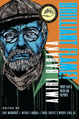 Brilliant Flame! Amiri Baraka: Poems, Plays, Politics for the People by Madhubuti, Haki R.