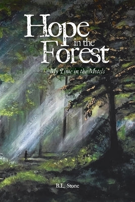 Hope in the Forest: My time in the Motels by Stone, B. L.