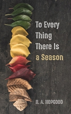 To Every Thing There Is a Season by Hopgood, H. A.