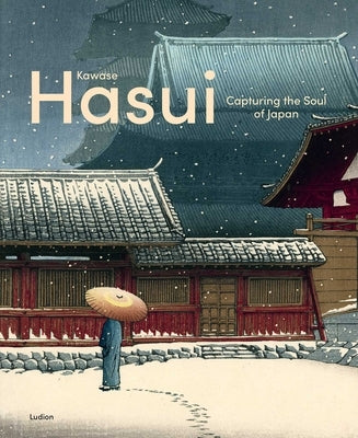 Kawase Hasui: Capturing the Soul of Japan by Uhlenbeck, Chris