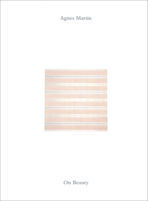 Agnes Martin: On Beauty by Martin, Agnes
