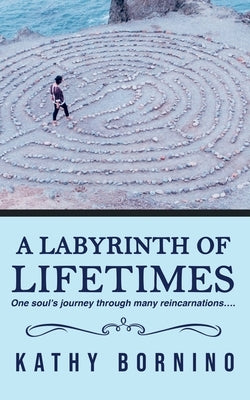A Labyrinth of Lifetimes by Bornino, Kathy