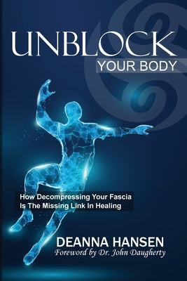 Unblock Your Body by Hansen, Deanna