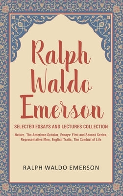 Ralph Waldo Emerson Selected Essays and Lectures Collection: Nature, The American Scholar, Essays: First and Second Series, Representative Men, Englis by Emerson, Ralph Waldo