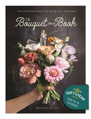 The Bouquet in a Book: Pre-Punched Pages to Press Out and Make by Rogers, Prudence