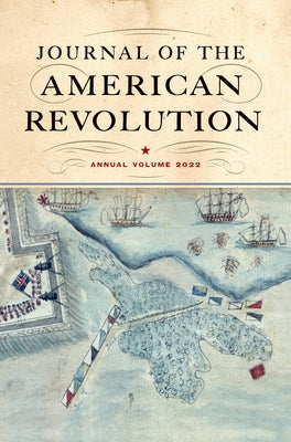 Journal of the American Revolution 2022: Annual Volume by Hagist, Don N.