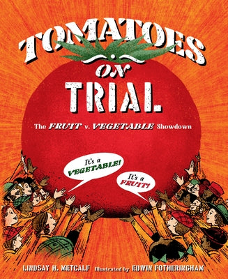 Tomatoes on Trial: The Fruit V. Vegetable Showdown by Metcalf, Lindsay H.