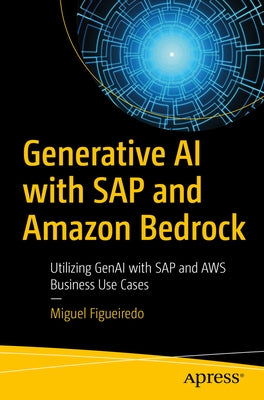 Generative AI with SAP and Amazon Bedrock: Utilizing Genai with SAP and AWS Business Use Cases by Figueiredo, Miguel