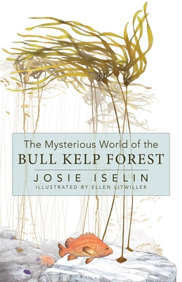 The Mysterious World of the Bull Kelp Forest by Iselin, Josie