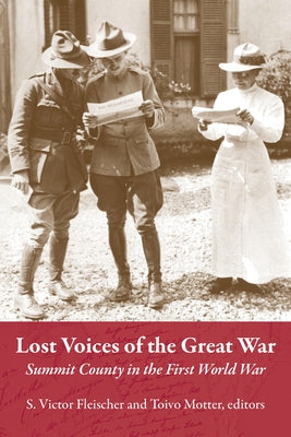 Lost Voices of the Great War: Summit County in the First World War by Fleischer, S. Victor