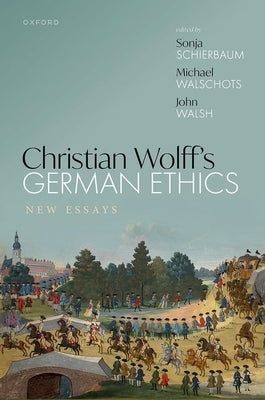 Christian Wolff's German Ethics: New Essays by Schierbaum, Sonja