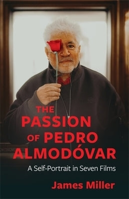 The Passion of Pedro Almod?var: A Self-Portrait in Seven Films by Miller, James