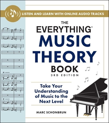 The Everything Music Theory Book, 3rd Edition: Take Your Understanding of Music to the Next Level by Schonbrun, Marc