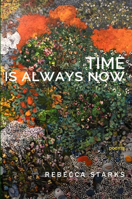 Time Is Always Now: Poems by Starks, Rebecca