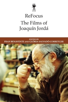 Refocus: The Films of Joaquín Jordá by Benavente, Fran