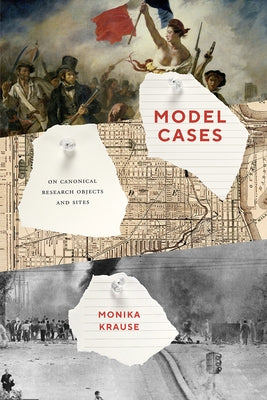 Model Cases: On Canonical Research Objects and Sites by Krause, Monika