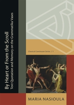 By Heart or from the Scroll: Text Quotation and Memory on the Grammatika Vases by Nasioula, Maria