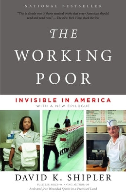 The Working Poor: The Working Poor: Invisible in America by Shipler, David K.