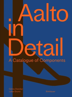 Aalto in Detail: A Catalogue of Components by Dietziker, Céline
