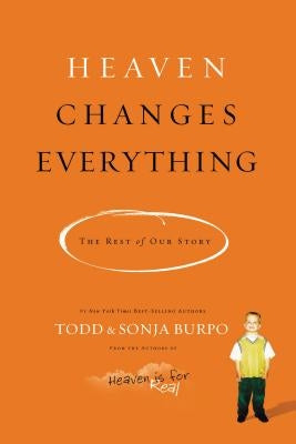 Heaven Changes Everything: The Rest of Our Story by Burpo, Todd