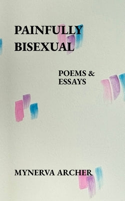 Painfully Bisexual by Archer, Mynerva