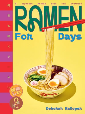 Ramen for Days: A Japanese Noodle Book for Everyone by Kaloper, Deborah