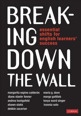 Breaking Down the Wall: Essential Shifts for English Learners' Success by Calderon, Margarita Espino