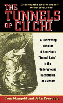 The Tunnels of Cu Chi: A Harrowing Account of America's Tunnel Rats in the Underground Battlefields of Vietnam by Mangold, Tom